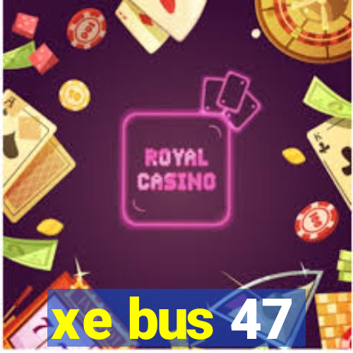 xe bus 47