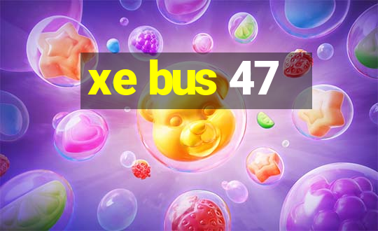 xe bus 47