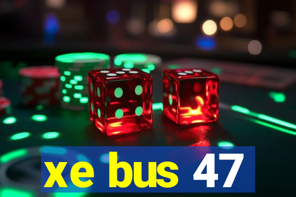 xe bus 47