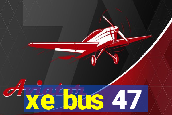 xe bus 47