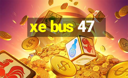 xe bus 47