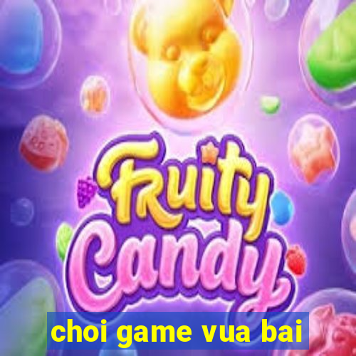 choi game vua bai