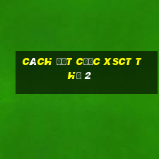 Cách đặt cược XSCT Thứ 2