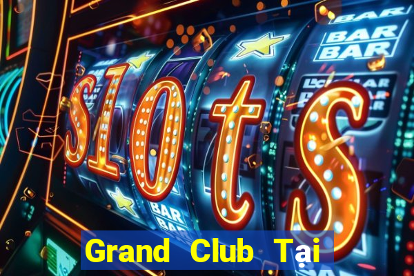 Grand Club Tại Game Bài B52 Đổi Thưởng