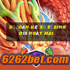 Dự Đoán kê xổ số Bingo18 Ngày mai