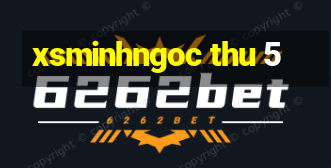 xsminhngoc thu 5