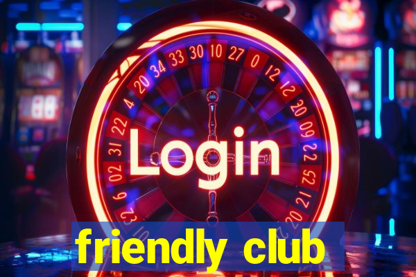 friendly club