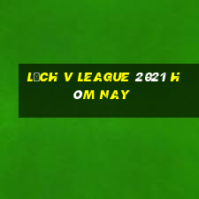 lịch v league 2021 hôm nay