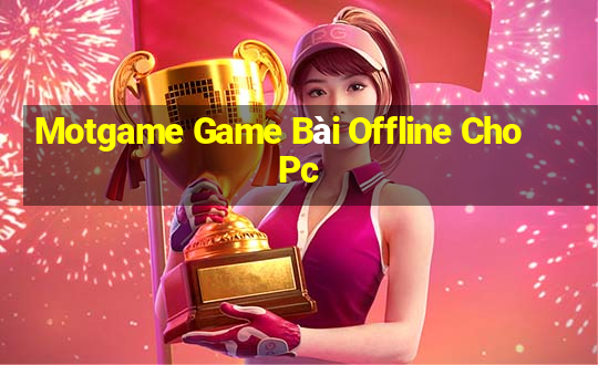 Motgame Game Bài Offline Cho Pc