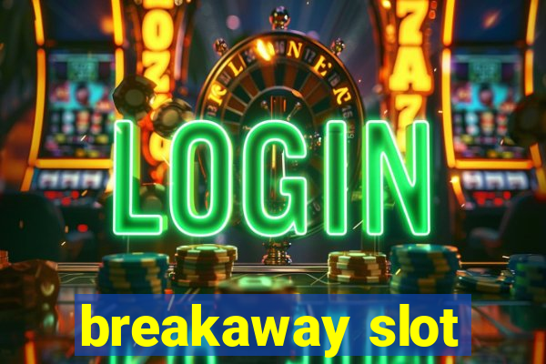 breakaway slot