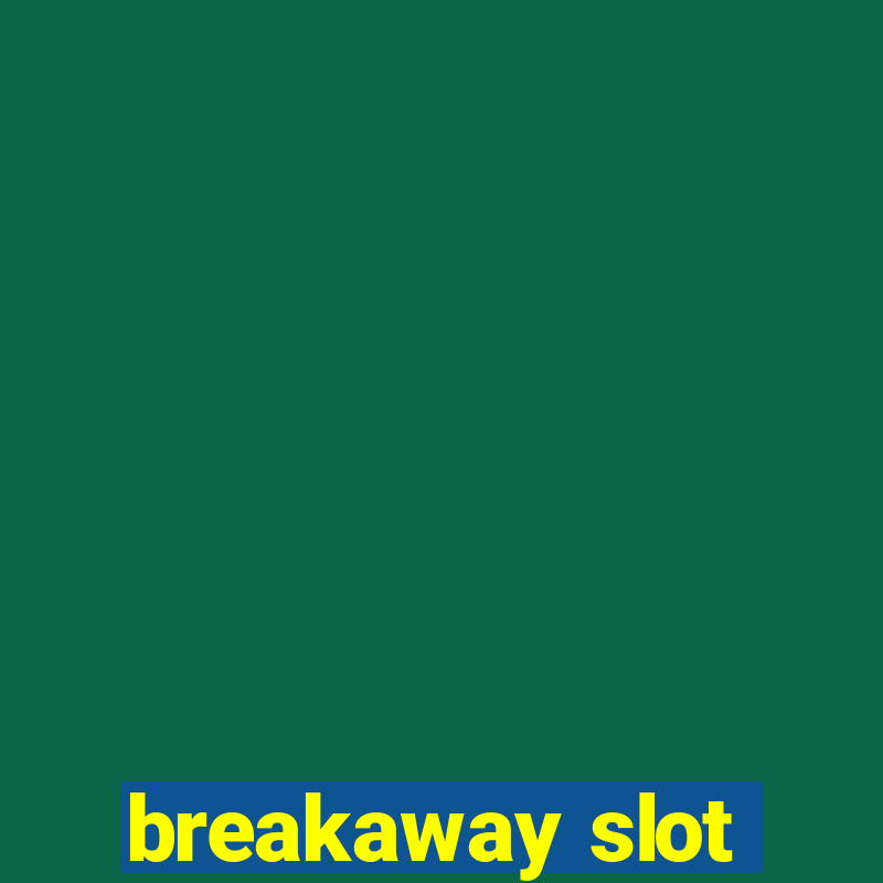 breakaway slot