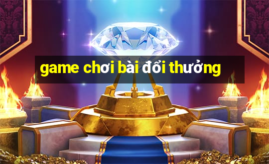 game choi bai doi thuong