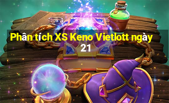 Phân tích XS Keno Vietlott ngày 21