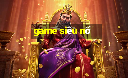 game siêu nổ