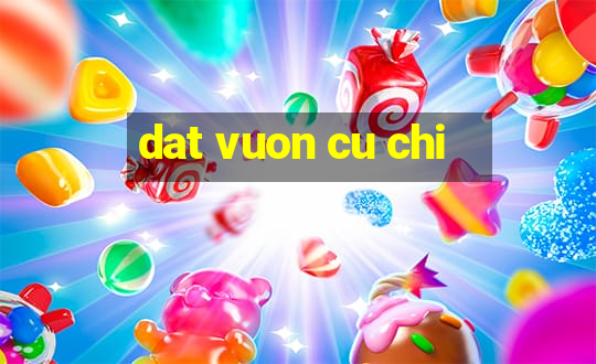 dat vuon cu chi