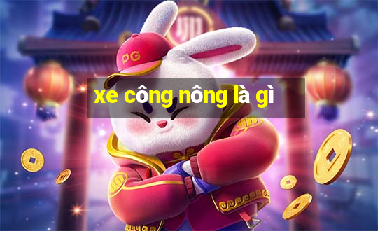 xe công nông là gì