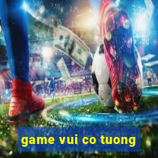 game vui co tuong