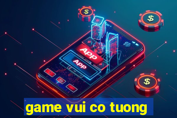 game vui co tuong