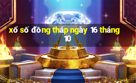 xổ số đồng tháp ngày 16 tháng 10