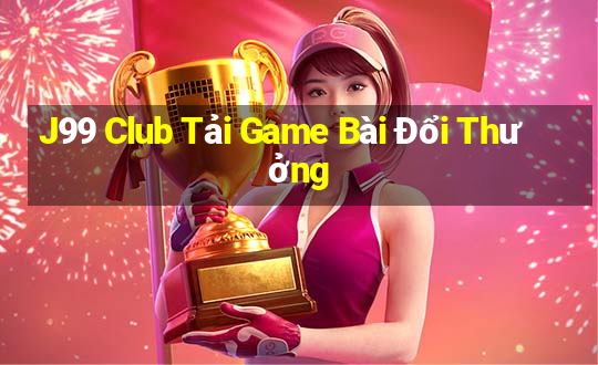 J99 Club Tải Game Bài Đổi Thưởng