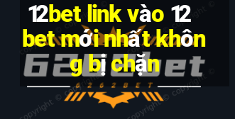 12bet link vào 12bet mới nhất không bị chặn