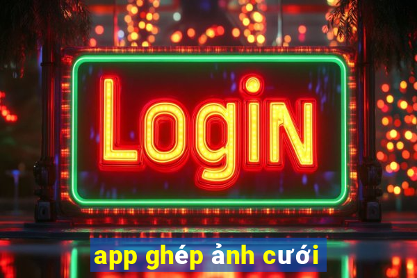 app ghép ảnh cưới