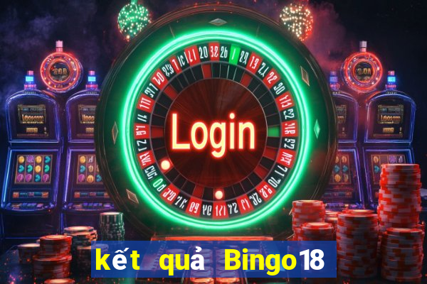 kết quả Bingo18 ngày 17