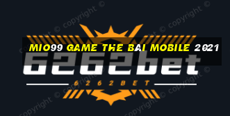 Mio99 Game The Bài Mobile 2021