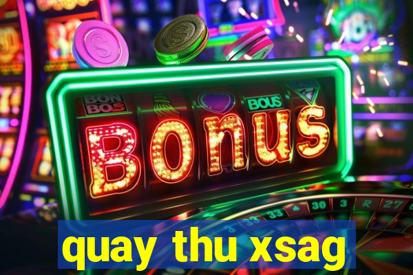 quay thu xsag