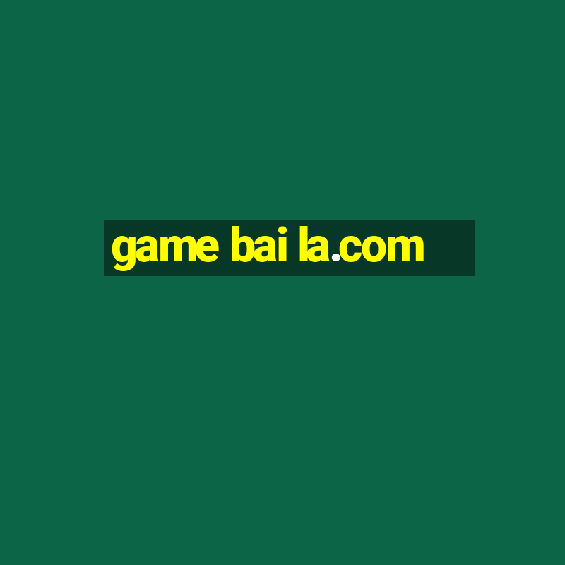 game bai la.com