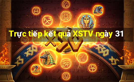 Trực tiếp kết quả XSTV ngày 31