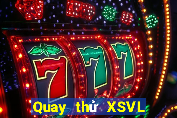 Quay thử XSVL ngày thứ sáu