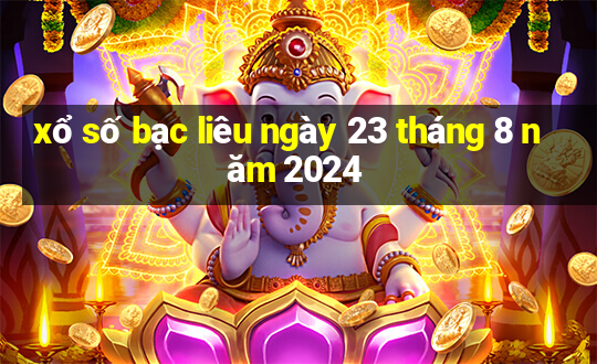 xổ số bạc liêu ngày 23 tháng 8 năm 2024