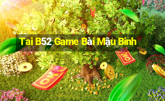 Tai B52 Game Bài Mậu Binh