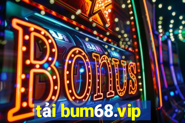 tải bum68.vip