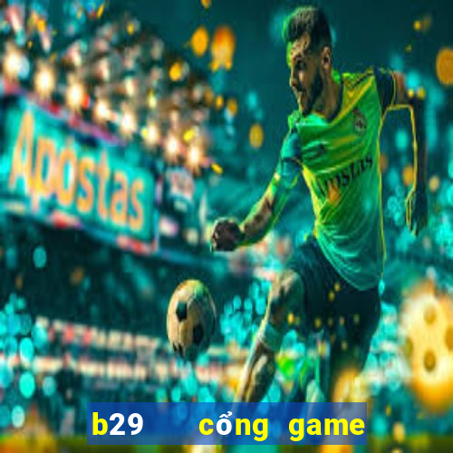 b29   cổng game quốc tế