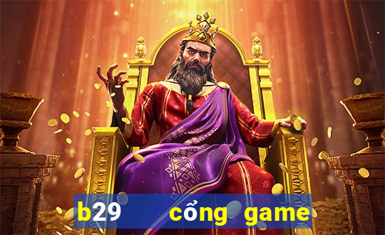 b29   cổng game quốc tế