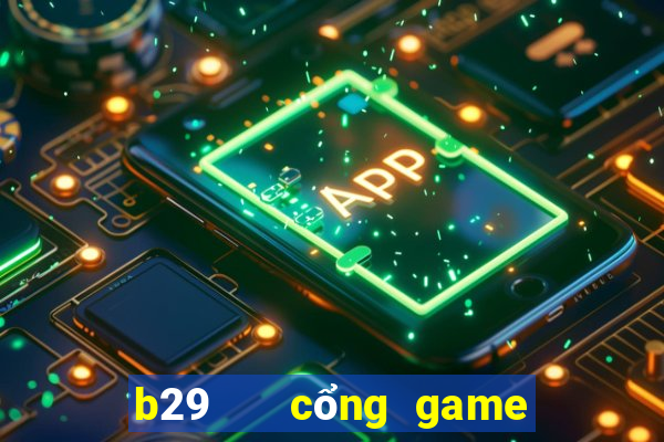 b29   cổng game quốc tế