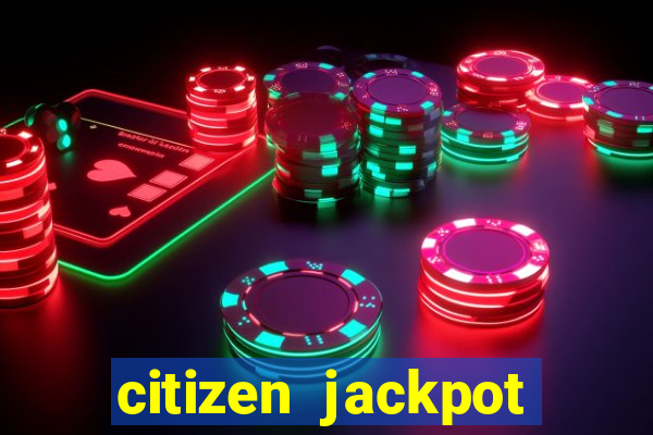 citizen jackpot slots machine