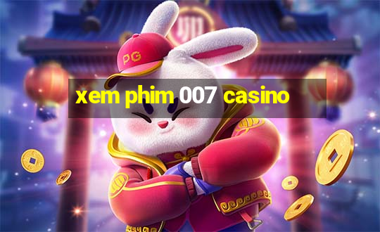 xem phim 007 casino