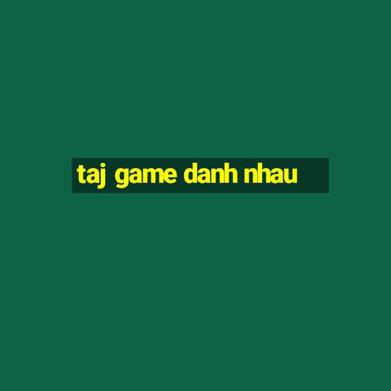 taj game danh nhau