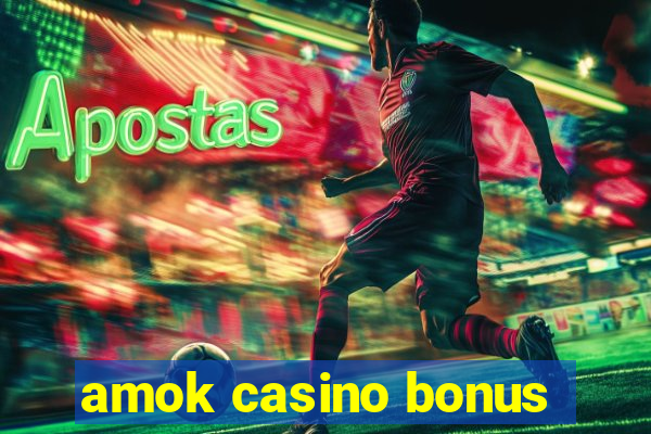 amok casino bonus