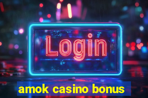 amok casino bonus