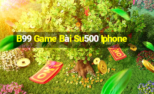 B99 Game Bài Su500 Iphone