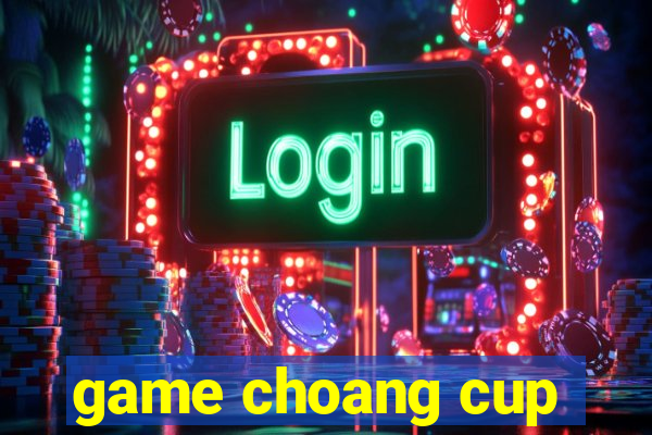 game choang cup