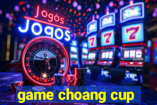 game choang cup