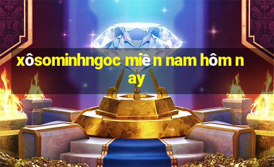 xôsominhngoc miền nam hôm nay