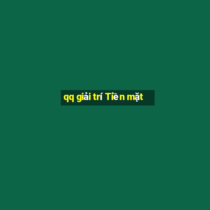 qq giải trí Tiền mặt