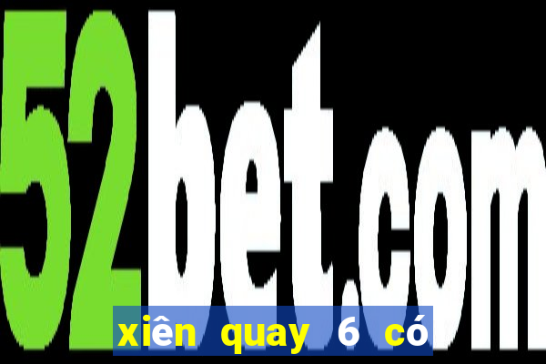 xiên quay 6 có bao nhiêu cặp