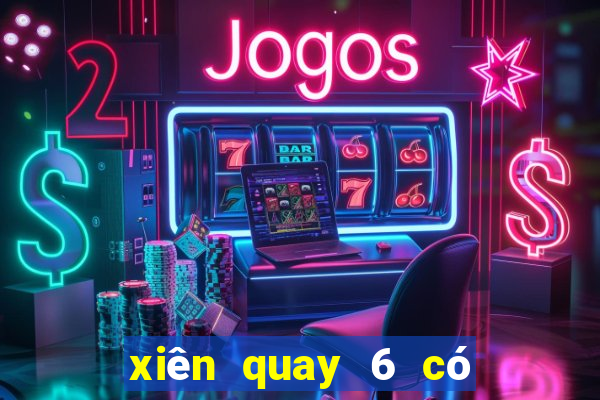 xiên quay 6 có bao nhiêu cặp